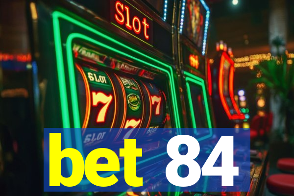 bet 84